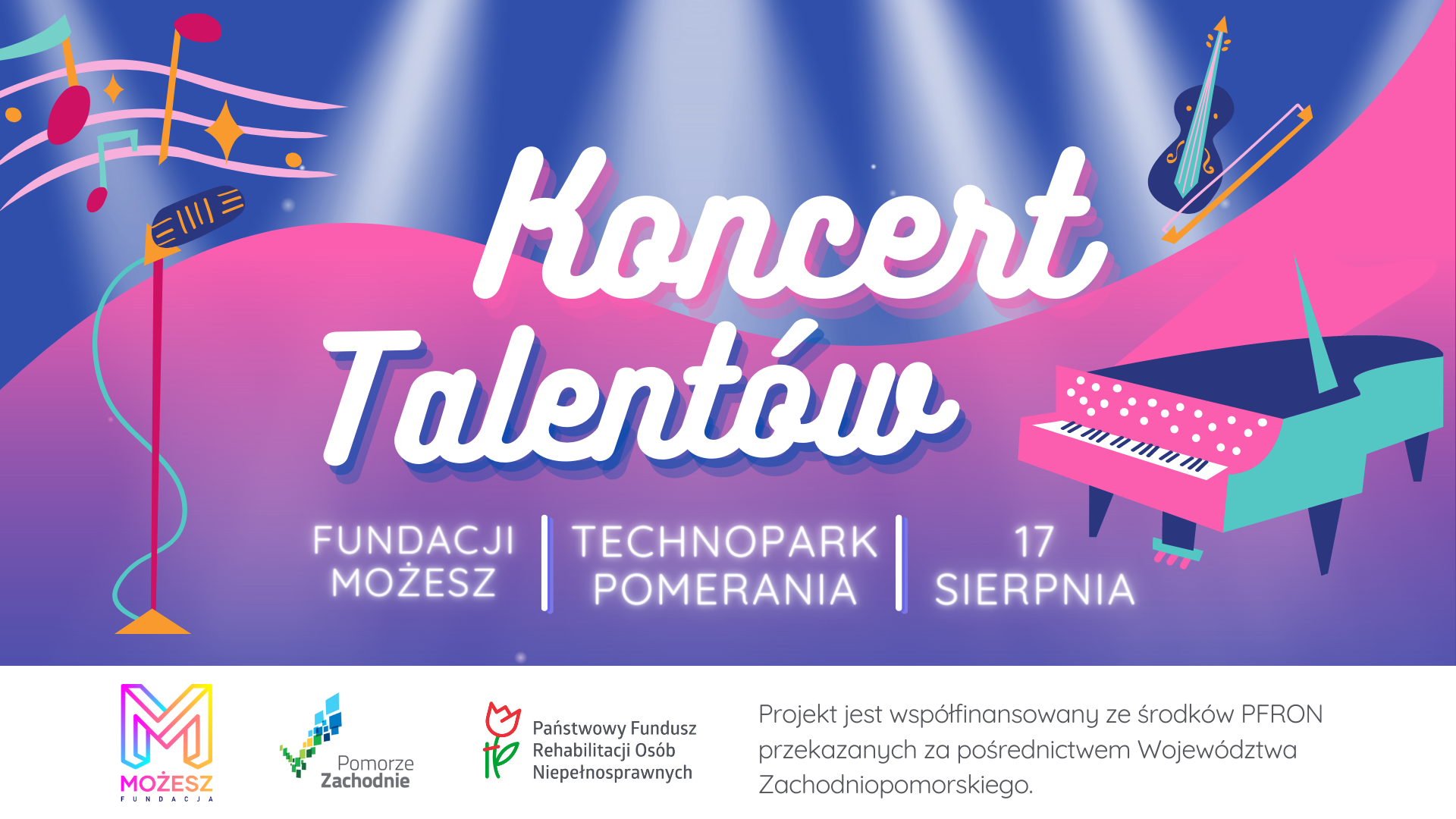 Plakat imprezy. Na turkusowo, różowo, fioletowym tle nazwa działania tj. festiwal talentów. Na plakacie symbole takie skrzypce, mikrofon, pięciolinia z nutami, fortepian. Ponadto miejsce i czas imprezy oraz logotyp fundacji oraz logotypy i informacja o fundatorach (znajdują się w tekście poniżej).