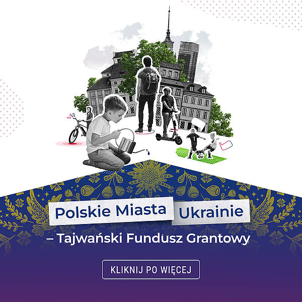 Ulotka naboru. Na białym tle miejska zabudowa oraz postacie dzieci, które zwiedzają, Poniżej tytuł Polskie miasta Ukrainie. Tajwański Fundusz Grantowy  grają w piłkę, jeżdżą na hulajnodze, podlewają rośliny