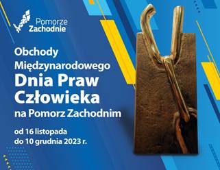 Plakat przedsięwzięcia - na niebieskim tle biały napis Obchody Międzynarodowego Dnia Praw Człowieka na Pomorzu Zachodnim, od 16 listopada do 10 grudnia 2023 r. Ponadto grafika z łańcuchem oraz w górnym leweym rogu logotyp Pomorza Zachodniego 