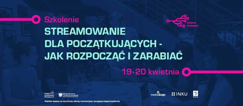 Na ciemno granatowym tle, napis szkolenie Streamowanie dla początkujących - jak zacząć i korzystać, 19-20 kwietnia, na dole logotypy organizatorów 