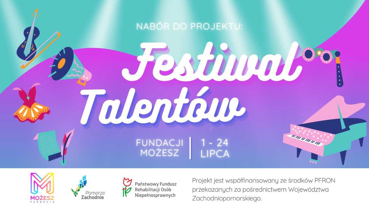 Plakat przedsięwzięcia. Na turkusowo, różowo, fioletowym tle nazwa działania tj. nabór do projektu festiwal talentów. Na plakacie symbole takie skrzypce, megafon, sukienka, pióro z notatnikiem, fortepian. Ponadto logotyp fundacji oraz logotypy i informacja o fundatorach (znajduje się w tekście poniżej).   