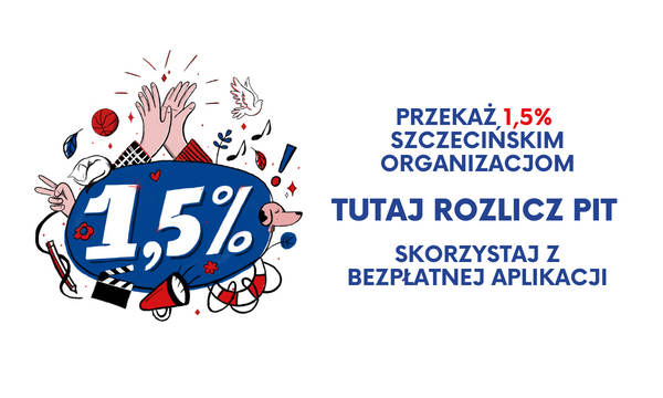 Grafika przedstawia duży napis 1,5 % ,wokół którego krąży wiele ikon symbolizujących działalność pozarządową np. nuty, zwierzęta, koło ratunkowe, kwiaty, ołówek, piłkę, tubę itp. Ponadto napis Przekaż 1,5% szczecińskim organizacjom pozarządowym. Tutaj rozlicz PIT, Skorzystaj z bezpłatnej aplikacji